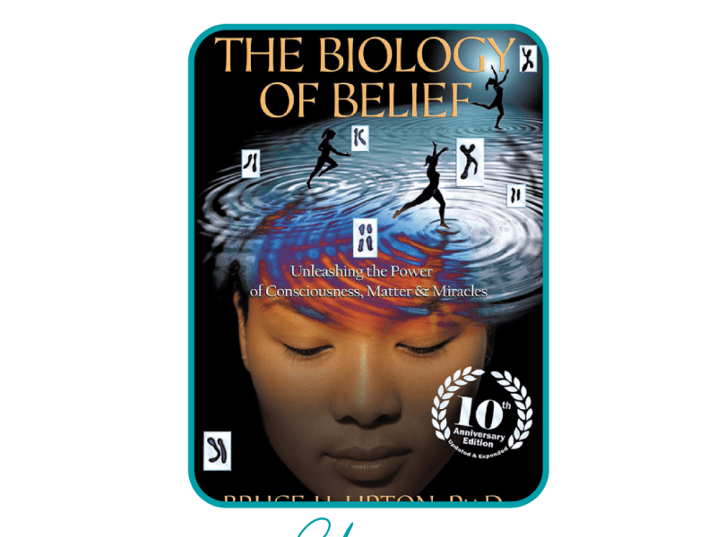 The Biology of Belief by Bruce H.&nbsp;Lipton